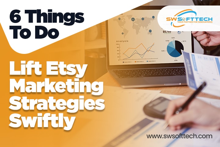 6 Things To Do to Lift Etsy Marketing Strategies Swiftly