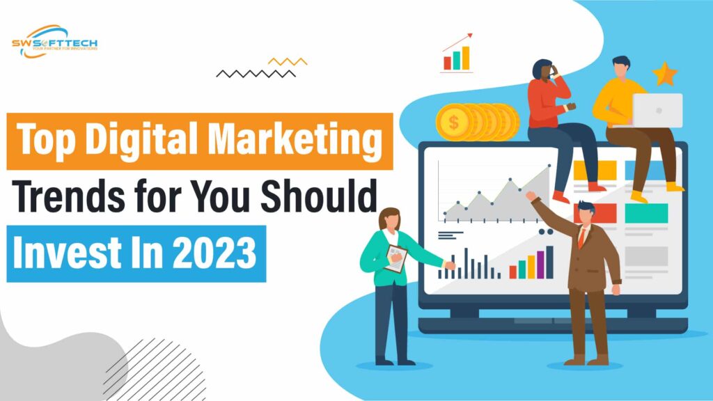 Top Digital Marketing Trends You Should Invest In 2023